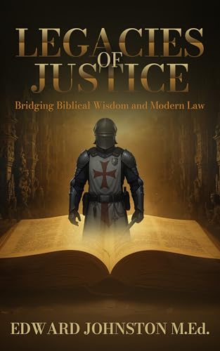 Legacies of Justice: Bridging Biblical Wisdom and Modern Law (Kindle Edition)
