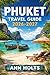 PHUKET TRAVEL GUIDE 2026-2027: A Cruise Adventure Book for First-Timers, Solo, Family, and Couples (The All-in-One Travel Guide Series for First-Timers, Solo, Couples, Family & Honeymoon)