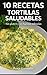 10 Recetas de tortillas saludables : Sin gluten (Spanish Edition)