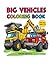Big Vehicles Coloring Book for Kids Ages 3–5 (Vol. 2): Fun and Easy Trucks, Construction Machines, and Transport Vehicles for Toddlers (Little Explorers Coloring Series)