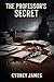 The Professor's Secret: Gripping Psychological Thriller