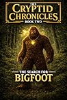 The Cryptid Chronicles Book 2: The Search for Bigfoot: 2nd Edition