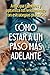 Cómo estar a un paso más adelante: Anticipa cambios y optimiza tu rendimiento con estrategias prácticas (Spanish Edition)