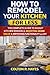 How to Remodel Your Kitchen for Less: The Complete Guide to Budget Kitchen Remodels, Boosting Home Value & Improving Functionality with DIY (Home Renovation Guide Series)
