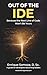 Out of the IDE: Because the Next Line of Code Won't Be Yours