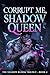 Corrupt Me, Shadow Queen: The Shadow Bloom Trilogy - Book 2 (The Shadow Bloom Trilogy: A Dark Fantasy Romance Series)