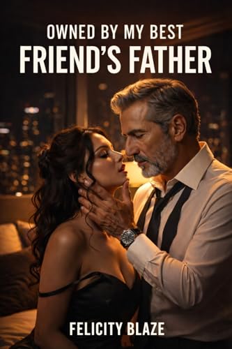 Owned by My Best Friend’s Father: Rough Age Gap Taboo Erotica with Breeding and Total Possession (Kindle Edition)
