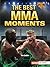 The Best MMA Moments (Inside the Ring (Lerner ™ Sports))