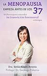 La Menopausia empieza antes de los 37: 31 claves para entender tu transición hormonal a tiempo (Spanish Edition)