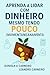 Aprenda a lidar com dinheiro mesmo tendo pouco momentaneamente (Portuguese Edition)