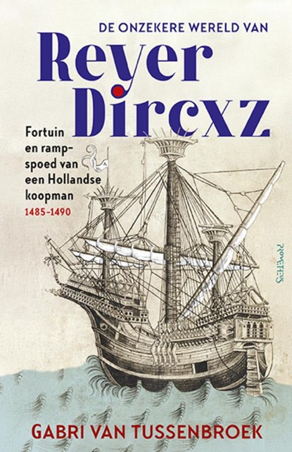 De onzekere wereld van Reyer Dircxz. Fortuin en rampspoed van een Hollandse koopman (1485-1490)