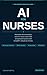 AI for Nurses: The Complete Guide to Automating Documentation, Saving 2+ Hours Every Shift, and Preventing Burnout with ChatGPT, Claude, and AI Tools