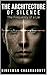 THE ARCHITECTURE OF SILENCE: The Frequency of a Lie: A gripping psychological thriller and philosophical sci-fi novel that explores the dark intersection ... manipulation, (Crime Investigation Story)