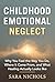 Childhood Emotional Neglect: Why You Feel the Way You Do,Where It Came From, and What Healing Actually Looks Like