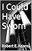 I Could Have Sworn by Robert E. Kearns