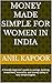 Money Made Simple for Women in India: A friendly beginner's guide to savings, banking, investment, insurance, and money safety in very simple English.