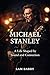 MICHAEL STANLEY: A Life Sha...