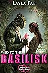 Wed to the Basilisk (Arranged Monster Mates, #15)