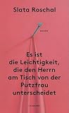 Es ist die Leichtigkeit, die den Herrn am Tisch von der Putzfrau unterscheidet