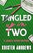 Tangled Up In Two by Kristen Andrews Tangled Up In Two by Kristen Andrews