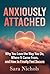 Anxiously Attached: Why You Love the Way You Do, Where It Came From, and How to Finally Feel Secure