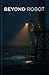 Beyond Robot: Ten Stories