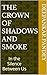The Crown of Shadows and Smoke (The Crown of Shadows and Smoke Part Second Book 1)
