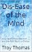 Dis-Ease of the Mind: How F...