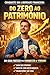 Do Zero ao Patrimônio: Como Sair do Zero, Investir Melhor e Construir Patrimônio (Portuguese Edition)