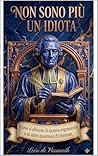 Non sono più uno sciocco: Dove si discutono questo argomento e altri argomenti di interesse. (Quando smetterò di comportarmi da sciocco? Vol. 1) (Italian Edition)