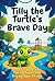 Tilly the Turtle's Brave Day
