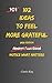 102 Ideas To Feel More Grateful: No Perfect Gratitude. No Constant Awareness. Simple Everyday Ideas To Notice What Matters, Appreciate What You Have, and Feel More Grounded (The 102 Series)