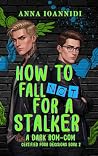 How to Not Fall for a Stalker by Anna Ioannidi