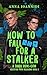 How to Not Fall for a Stalker by Anna Ioannidi