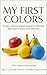 My First Colors: Real Photo Color Learning Book for Toddlers Ages 1–3: A calm, science-based approach to teaching colors using real images, repetition, ... early learning methods. (My First Words 3)
