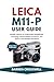 Leica M11-P User Guide: Simple Lessons to Understand Rangefinder Focusing, Unlock Hidden Functions, and Build a Fast Reliable Workflow (The Practical Photographer Field Guide)