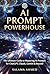 AI Prompt Powerhouse: Master AI Prompts for ChatGPT, Claude & Gemini — 200+ Ready-to-Use Templates for Business, Writing & Productivity (Prompt Engineering & AI Agents Series Book 9)