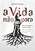 A Vida não para: nem tudo termina quando acaba, uma história real sobre continuar a travessia (Portuguese Edition)