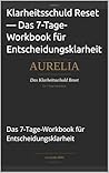 Klarheitsschuld Reset — Das 7-Tage-Workbook für Entscheidungsklarheit: Das 7-Tage-Workbook für Entscheidungsklarheit (German Edition)