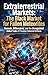 Extraterrestrial Markets: The Black Market for Fallen Meteorites: Nomads, Billionaires, and the Unregulated Global Trade of Priceless Celestial Artifacts