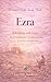 Women Bible Study Book Ezra: Rebuilding with Grace: Restoring Identity, Worship, and Hope in God’s Covenant Love (Women Bible Study Books 12)