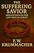 The Suffering Savior: Meditations on the Last Days of Christ