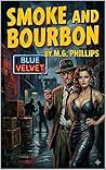 Smoke and Bourbon by M.G. Phillips