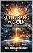 The Super Bang of God: A Theological Account of Creation