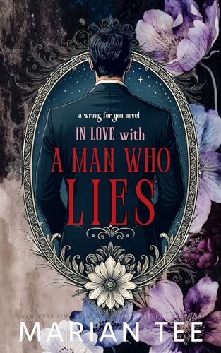 In Love With A Man Who Lies: A Closed Doors Billionaire Romance (Wrong for You)