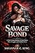 Savage Bond: A Dark Fantasy Romance of Fated Mates, Power Struggles, and Forbidden Desire