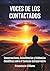 VOCES DE LOS CONTACTADOS: Conversaciones, Coincidencias y Evidencias Científicas sobre el Contacto Extraterrestre (Spanish Edition)