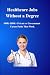 Healthcare Jobs Without a Degree by Lawrence Noland