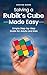 Solving a Rubik’s Cube Made Easy: Simple Step-By-Step Guide for Adults and Kids (Made Easy Series)