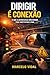 Dirigir é Conexão: O que a autoescola não ensina para você evitar o pior (Portuguese Edition)